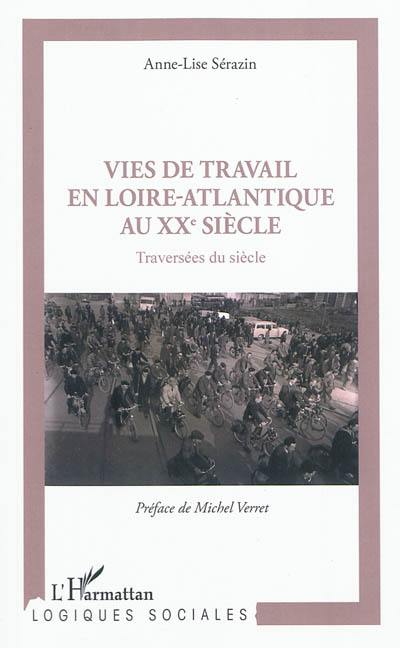 Vies de travail en Loire-Atlantique au XXe siècle : traversées du siècle