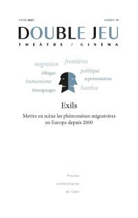 Double jeu, n° 19. Exils : mettre en scène les phénomènes migratoires en Europe depuis 2000