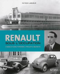 Renault sous l'Occupation : fabrications forcées & projets secrets