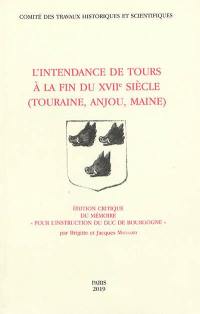 L'intendance de Tours à la fin du XVIIe siècle (Touraine, Anjou, Maine) : édition critique du mémoire Pour l'instruction du duc de Bourgogne