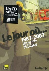 Le jour où... : 1987-2007, France-Info, 20 ans d'actualité