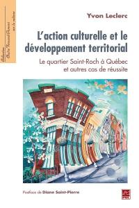 L'action culturelle et le développement territorial : quartier Saint-Roch à Québec et autres cas de réussite