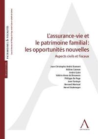 L'assurance-vie et le patrimoine familial : les opportunités nouvelles : aspects civils et fiscaux