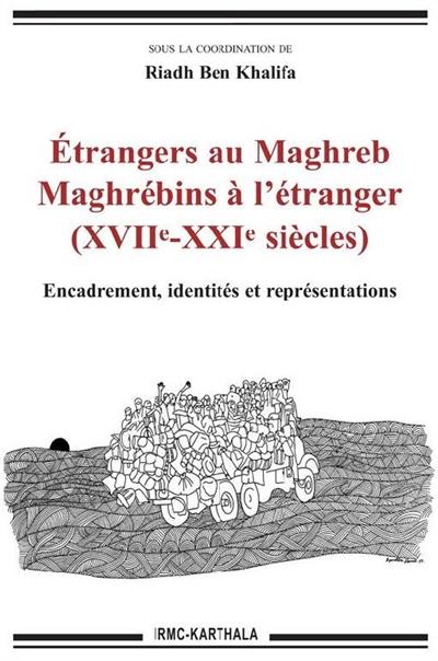 Etrangers au Maghreb, Maghrébins à l'étranger (XVIIe-XXIe siècles) : encadrement, identités et représentations