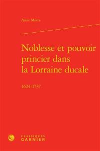 Noblesse et pouvoir princier dans la Lorraine ducale, 1624-1737