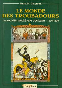 Le monde des troubadours : la société médiévale occitane de 1100 à 1300