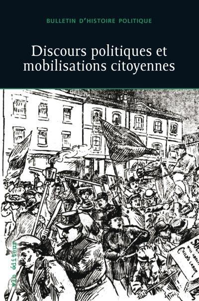 Bulletin d'histoire politique. Vol. 24, no 3. Discours politiques et mobilisations citoyennes