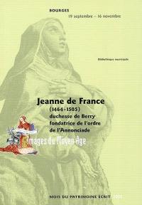 Jeanne de France (1464-1505) : duchesse de Berry, fondatrice de l'ordre de l'Annonciade : Bibliothèque municipale de Bourges, 19 septembre-16 novembre 2002