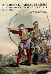 Archers et arbalétriers : au temps de la guerre de Cent Ans (1337-1453)