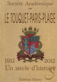 Le Touquet-Paris-Plage : 1912-2012 : un siècle d'histoire(s)