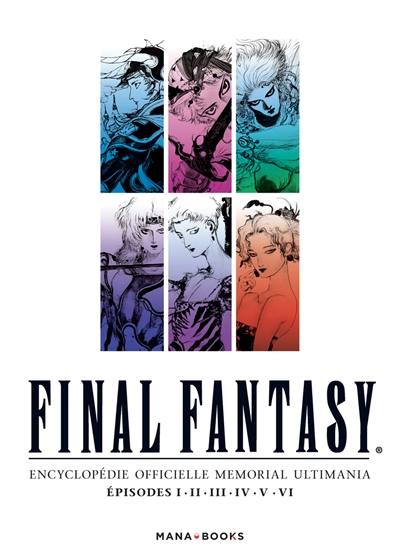 Final Fantasy : encyclopédie officielle Memorial Ultimania. Vol. 3. Episodes I, II, III, IV, V, VI