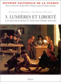 Histoire culturelle de la France. Vol. 3. Lumières et libertés : les XVIIIe et XIXe siècles