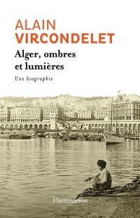 Alger, ombres et lumières : une biographie