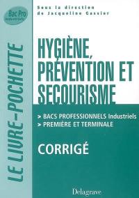 Hygiène, prévention, secourisme : bacs professionnels industriels, première et terminale : corrigé