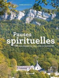 Pauses spirituelles : 100 lieux originaux en France pour se ressourcer