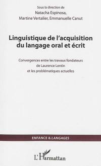 Linguistique de l'acquisition du langage oral et écrit : convergences entre les travaux fondateurs de Laurence Lentin et les problématiques actuelles