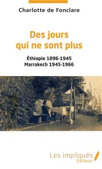 Des jours qui ne sont plus : Ethiopie 1896-1945, Marrakech 1945-1966