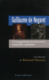 Guillaume de Nogaret : un Languedocien au service de la monarchie capétienne : actes du colloque de Nîmes, 20 janvier 2012