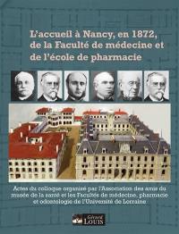 L'accueil à Nancy, en 1872, de la faculté de médecine et de l'école de pharmacie : actes du colloque