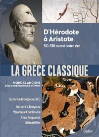 La Grèce classique : d'Hérodote à Aristote : 510-336 avant notre ère