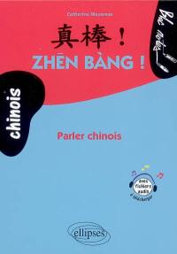 Zhen bang ! : parler chinois