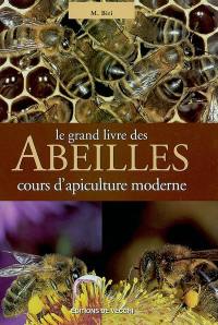 Le grand livre des abeilles : cours d'apiculture moderne