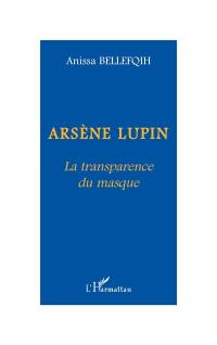 Arsène Lupin : la transparence du masque