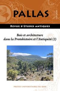 Pallas, n° 125. Bois et architecture dans la protohistoire et l'Antiquité (2)