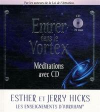 Entrer dans le vortex : méditations avec CD : l'enseignement d'Abraham