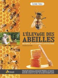 L'élevage des abeilles : devenir (facilement) apiculteur