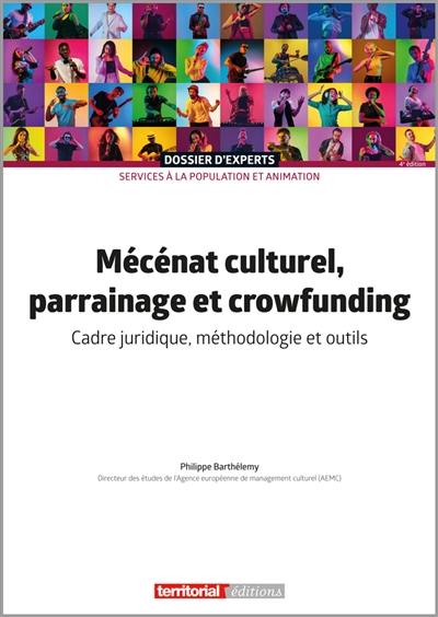 Mécénat culturel, parrainage et crowdfunding : cadre juridique, méthodologie et outils