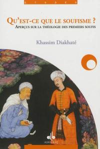 Qu'est-ce que le soufisme ? : aperçus sur la doctrine théologique des premiers soufis