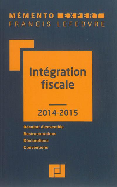 Intégration fiscale 2014-2015 : résultat d'ensemble, restructurations, déclarations, conventions