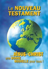 Le Nouveau Testament : version Louis Segond 1910 : traduit d'après les textes originaux hébreu et grec