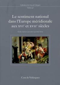 Le sentiment national dans l'Europe méridionale aux XVIe et XVIIe siècles : France, Espagne, Italie