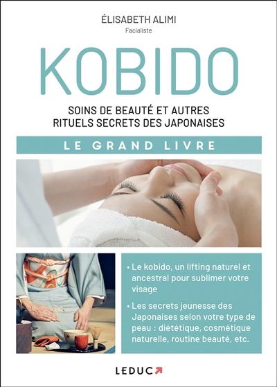 Kobido : soins de beauté et autres rituels secrets des Japonaises : le grand livre