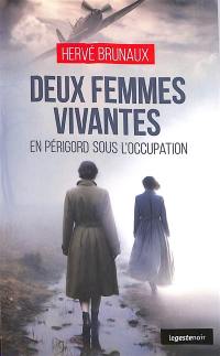 Deux femmes vivantes : en Périgord sous l'Occupation