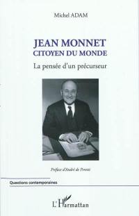 Jean Monnet : citoyen du monde : la pensée d'un précurseur