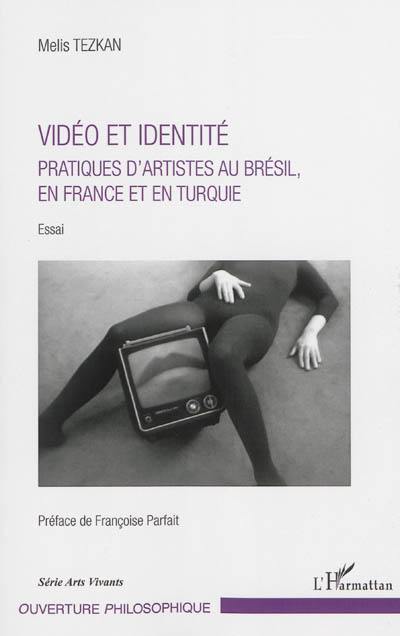 Vidéo et identité : pratiques d'artistes au Brésil, en France et en Turquie : essai