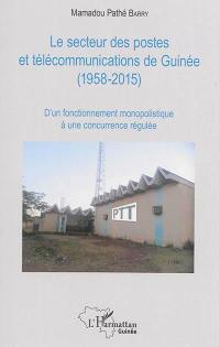Le secteur des postes et télécommunications de Guinée (1958-2015) : d'un fonctionnement monopolistique à une concurrence régulée