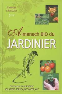 Almanach bio du jardinier : concevoir et entretenir son jardin naturel jour après jour