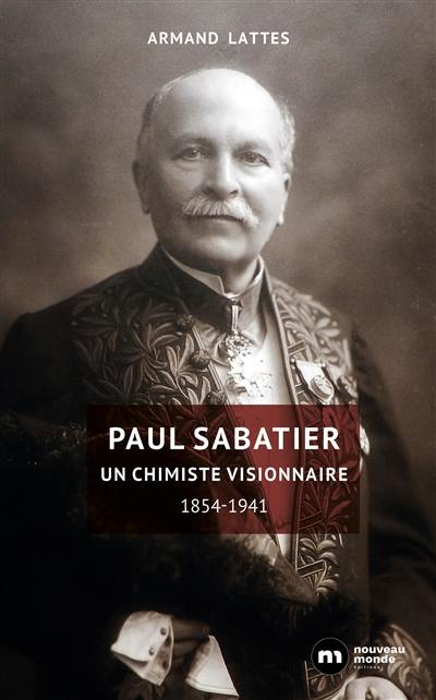 Paul Sabatier : un chimiste visionnaire : 1854-1941
