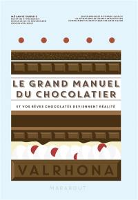 Le grand manuel du chocolatier : et vos rêves chocolatés deviennent réalité