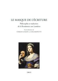 Le masque de l'écriture : philosophie et traduction de la Renaissance aux Lumières