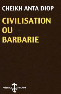 Civilisation ou barbarie : Anthropologie sans complaisance