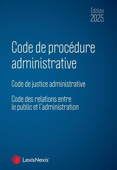 Code de procédure administrative 2025 : code de justice administrative, code des relations entre le public et l'administration