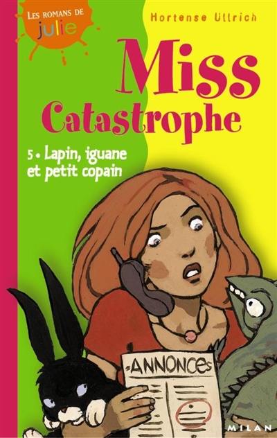 Miss Catastrophe. Vol. 5. Lapin, iguane et petit copain