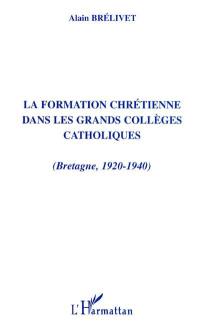La formation chrétienne dans les grands collèges catholiques : Bretagne 1920-1940