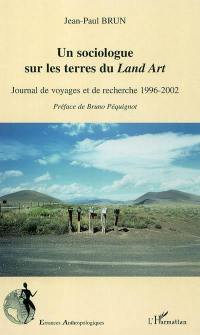 Un sociologue sur les terres du land art : journal de voyages et de recherche 1996-2002