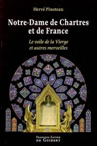 Notre-Dame de Chartres et de France : le voile de la Vierge et autres merveilles
